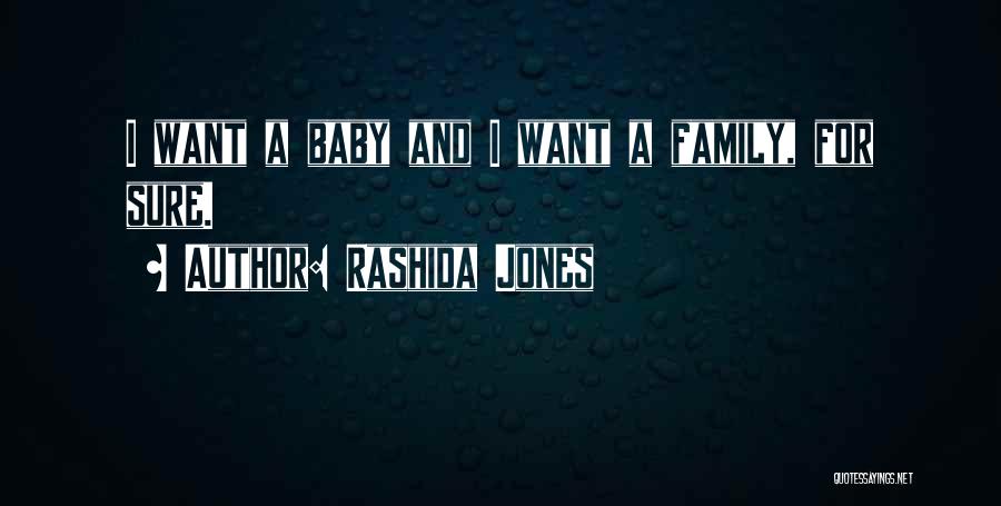 Rashida Jones Quotes: I Want A Baby And I Want A Family, For Sure.