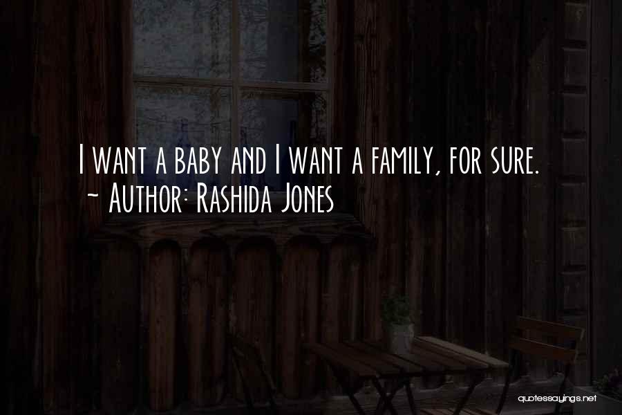 Rashida Jones Quotes: I Want A Baby And I Want A Family, For Sure.