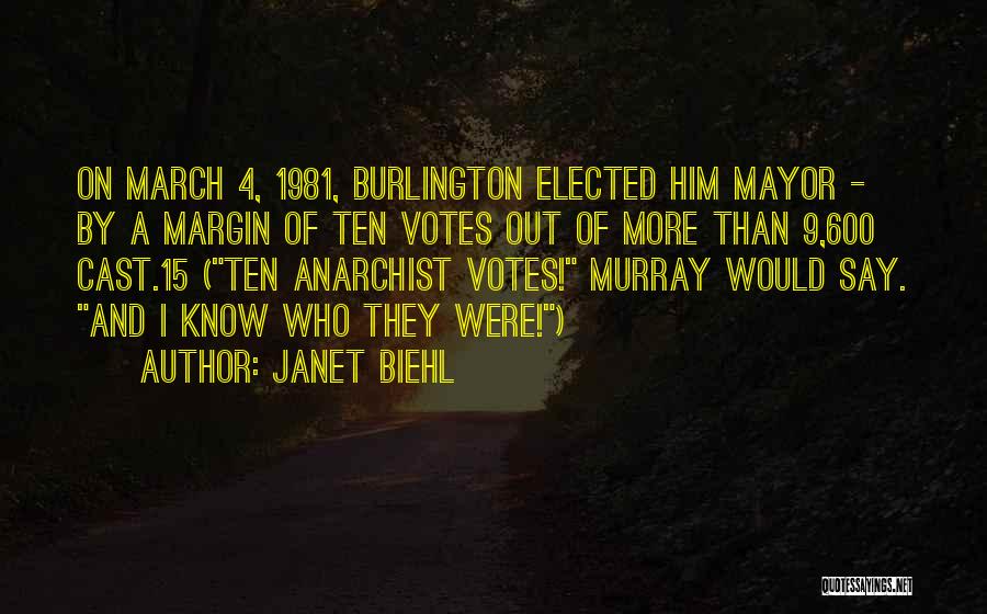 Janet Biehl Quotes: On March 4, 1981, Burlington Elected Him Mayor - By A Margin Of Ten Votes Out Of More Than 9,600
