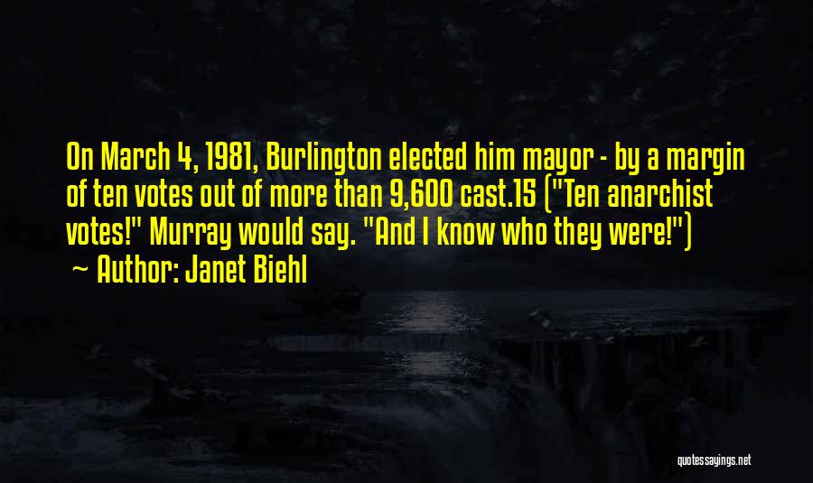 Janet Biehl Quotes: On March 4, 1981, Burlington Elected Him Mayor - By A Margin Of Ten Votes Out Of More Than 9,600
