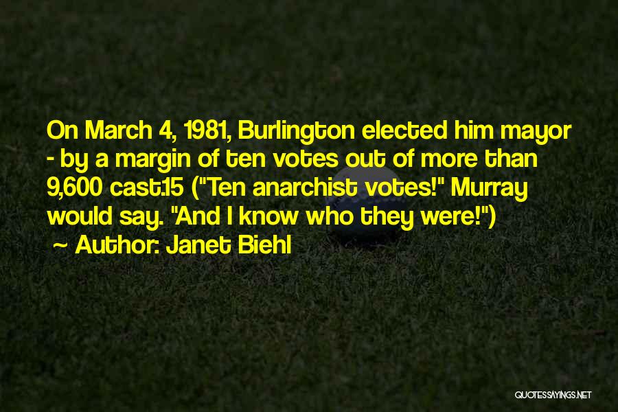 Janet Biehl Quotes: On March 4, 1981, Burlington Elected Him Mayor - By A Margin Of Ten Votes Out Of More Than 9,600