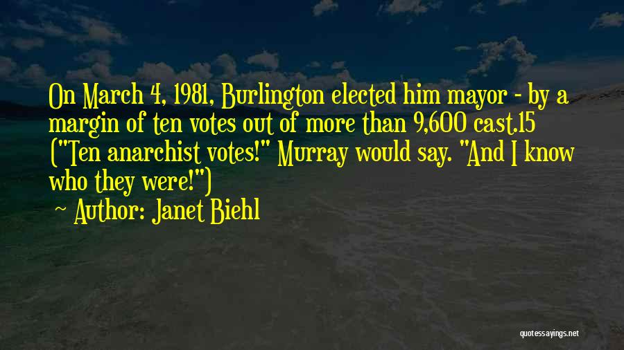 Janet Biehl Quotes: On March 4, 1981, Burlington Elected Him Mayor - By A Margin Of Ten Votes Out Of More Than 9,600