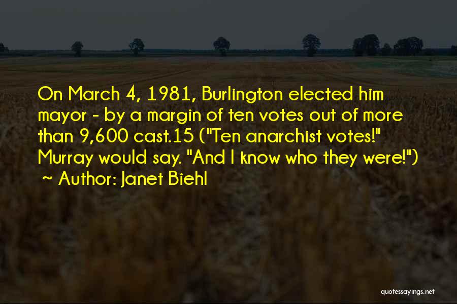 Janet Biehl Quotes: On March 4, 1981, Burlington Elected Him Mayor - By A Margin Of Ten Votes Out Of More Than 9,600