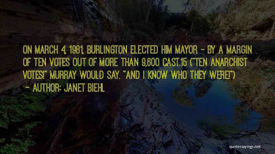 Janet Biehl Quotes: On March 4, 1981, Burlington Elected Him Mayor - By A Margin Of Ten Votes Out Of More Than 9,600