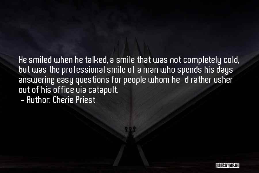 Cherie Priest Quotes: He Smiled When He Talked, A Smile That Was Not Completely Cold, But Was The Professional Smile Of A Man