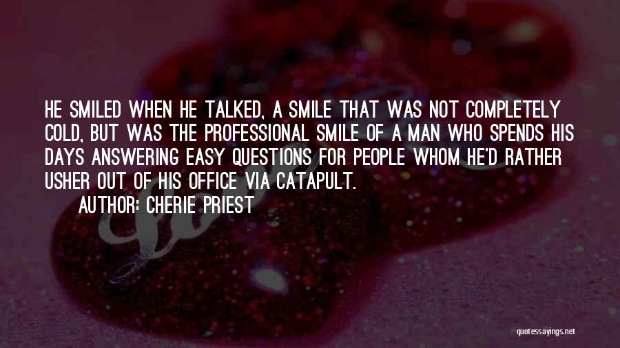 Cherie Priest Quotes: He Smiled When He Talked, A Smile That Was Not Completely Cold, But Was The Professional Smile Of A Man