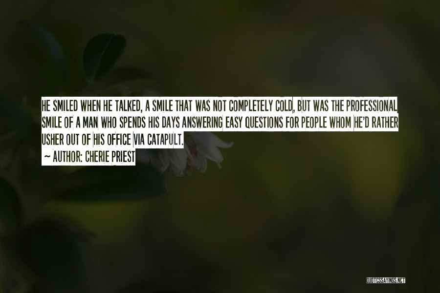 Cherie Priest Quotes: He Smiled When He Talked, A Smile That Was Not Completely Cold, But Was The Professional Smile Of A Man
