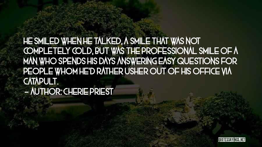 Cherie Priest Quotes: He Smiled When He Talked, A Smile That Was Not Completely Cold, But Was The Professional Smile Of A Man