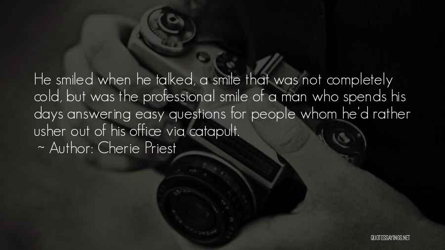 Cherie Priest Quotes: He Smiled When He Talked, A Smile That Was Not Completely Cold, But Was The Professional Smile Of A Man