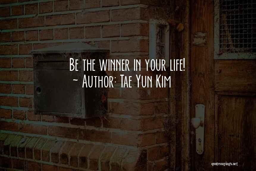 Tae Yun Kim Quotes: Be The Winner In Your Life!