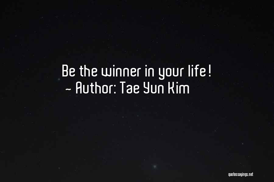 Tae Yun Kim Quotes: Be The Winner In Your Life!