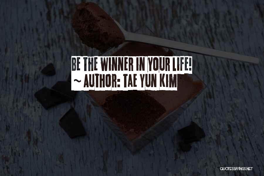 Tae Yun Kim Quotes: Be The Winner In Your Life!