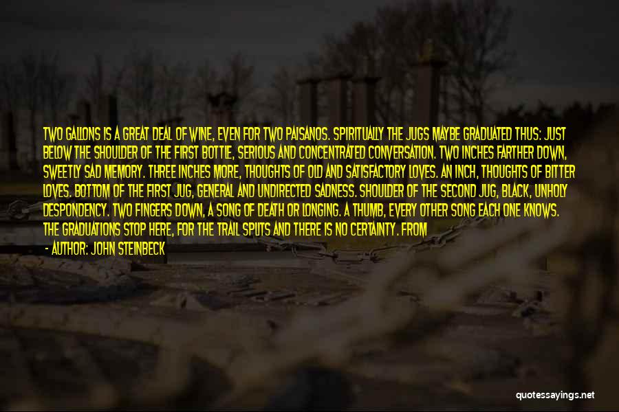 John Steinbeck Quotes: Two Gallons Is A Great Deal Of Wine, Even For Two Paisanos. Spiritually The Jugs Maybe Graduated Thus: Just Below