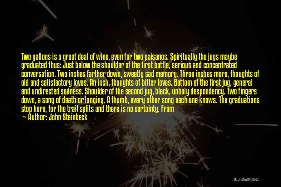 John Steinbeck Quotes: Two Gallons Is A Great Deal Of Wine, Even For Two Paisanos. Spiritually The Jugs Maybe Graduated Thus: Just Below