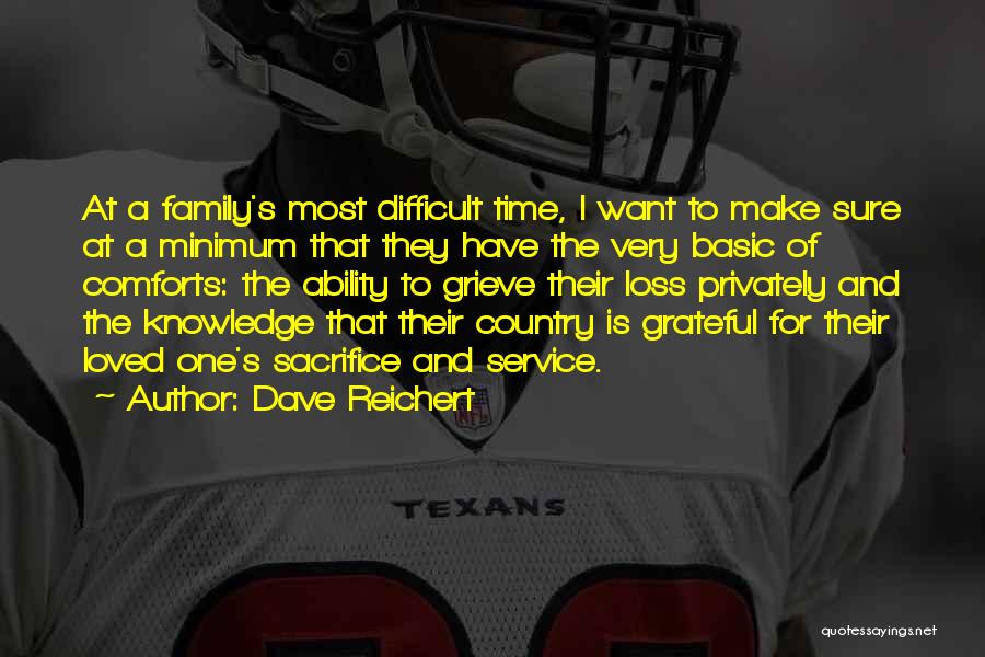 Dave Reichert Quotes: At A Family's Most Difficult Time, I Want To Make Sure At A Minimum That They Have The Very Basic