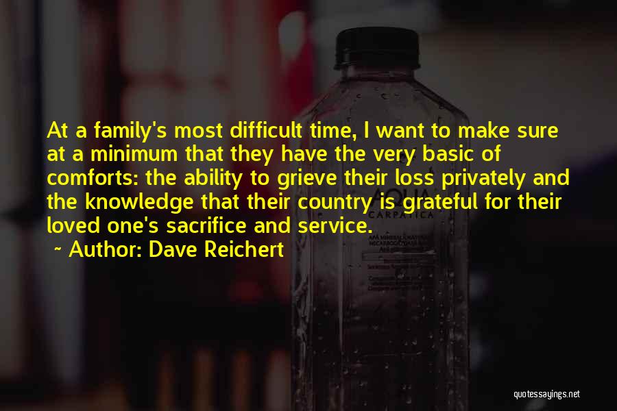 Dave Reichert Quotes: At A Family's Most Difficult Time, I Want To Make Sure At A Minimum That They Have The Very Basic