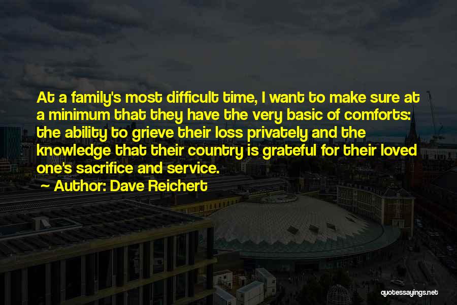 Dave Reichert Quotes: At A Family's Most Difficult Time, I Want To Make Sure At A Minimum That They Have The Very Basic