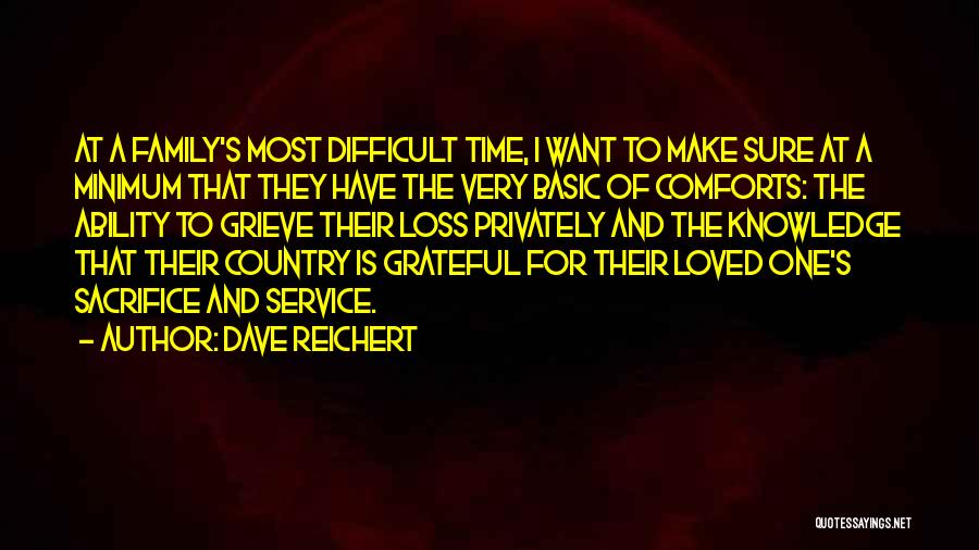 Dave Reichert Quotes: At A Family's Most Difficult Time, I Want To Make Sure At A Minimum That They Have The Very Basic