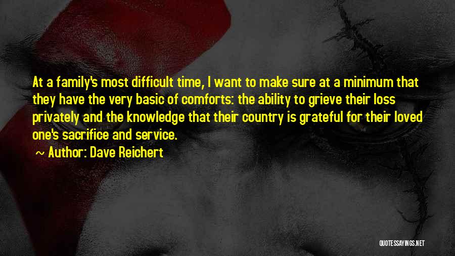 Dave Reichert Quotes: At A Family's Most Difficult Time, I Want To Make Sure At A Minimum That They Have The Very Basic