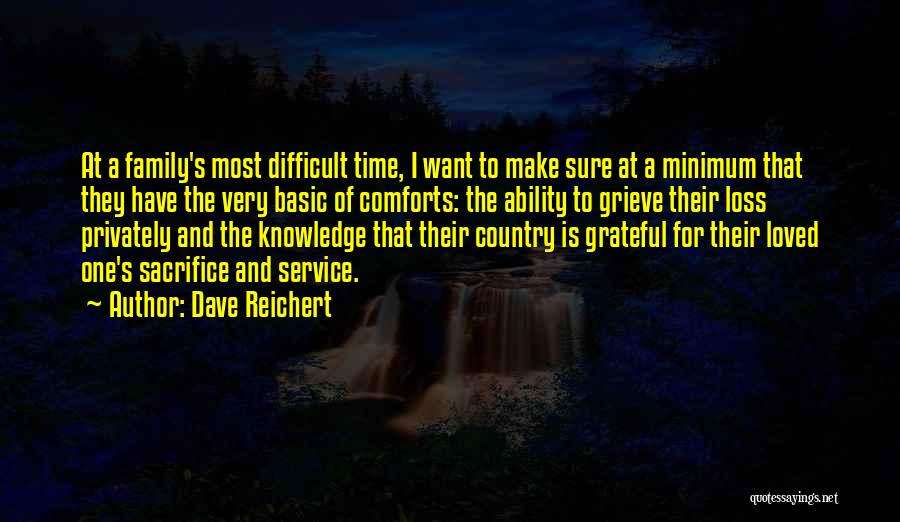 Dave Reichert Quotes: At A Family's Most Difficult Time, I Want To Make Sure At A Minimum That They Have The Very Basic