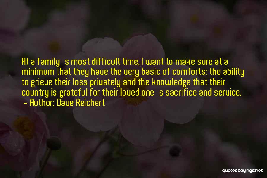 Dave Reichert Quotes: At A Family's Most Difficult Time, I Want To Make Sure At A Minimum That They Have The Very Basic