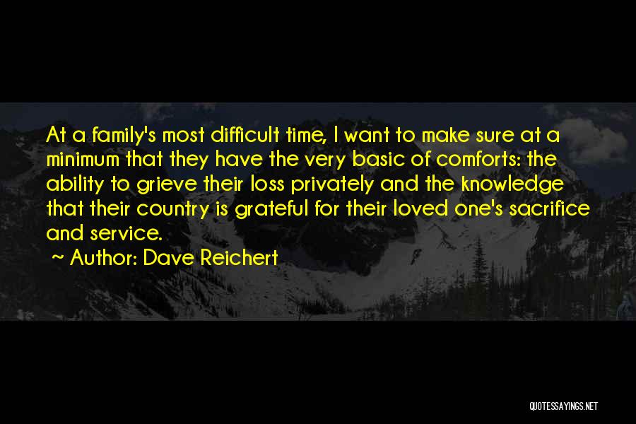 Dave Reichert Quotes: At A Family's Most Difficult Time, I Want To Make Sure At A Minimum That They Have The Very Basic