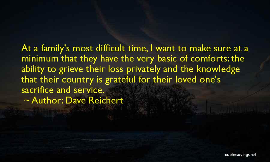 Dave Reichert Quotes: At A Family's Most Difficult Time, I Want To Make Sure At A Minimum That They Have The Very Basic