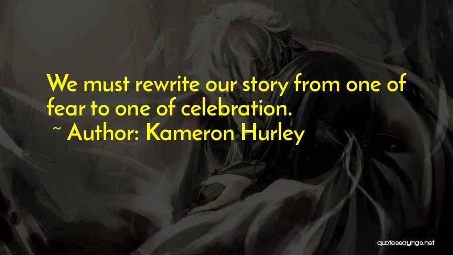 Kameron Hurley Quotes: We Must Rewrite Our Story From One Of Fear To One Of Celebration.