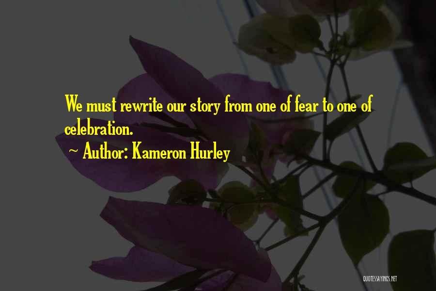 Kameron Hurley Quotes: We Must Rewrite Our Story From One Of Fear To One Of Celebration.