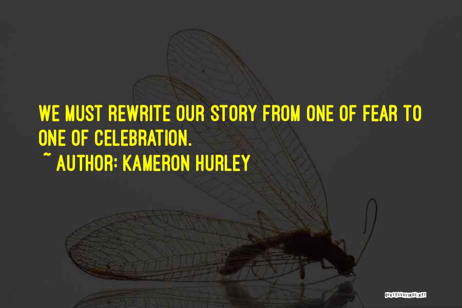 Kameron Hurley Quotes: We Must Rewrite Our Story From One Of Fear To One Of Celebration.