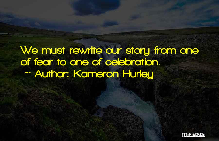 Kameron Hurley Quotes: We Must Rewrite Our Story From One Of Fear To One Of Celebration.