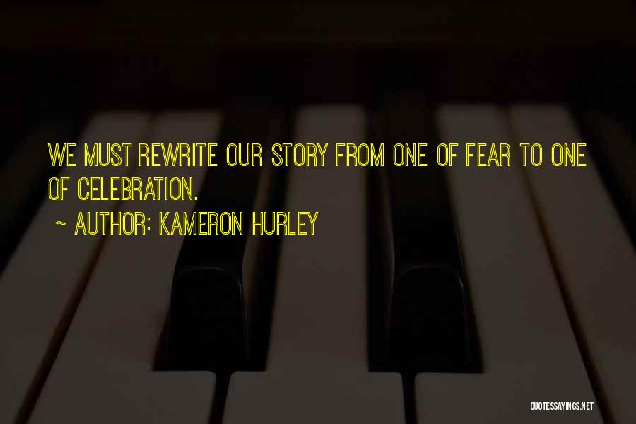 Kameron Hurley Quotes: We Must Rewrite Our Story From One Of Fear To One Of Celebration.