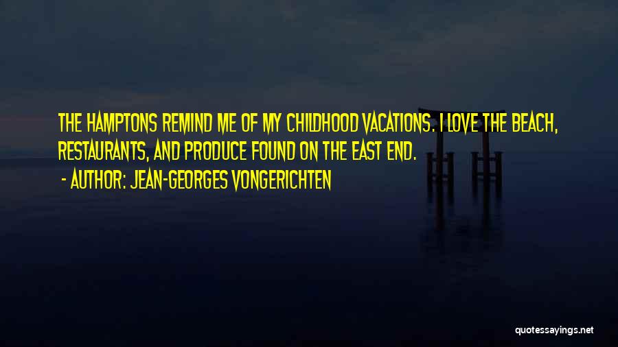 Jean-Georges Vongerichten Quotes: The Hamptons Remind Me Of My Childhood Vacations. I Love The Beach, Restaurants, And Produce Found On The East End.