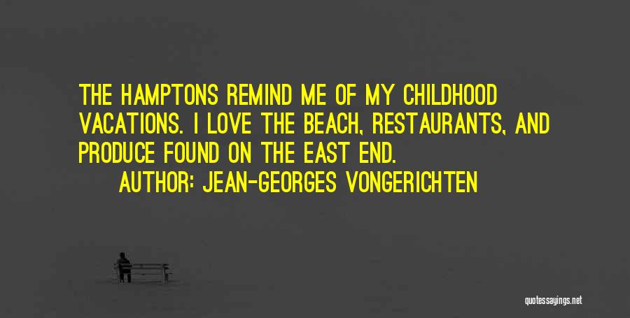 Jean-Georges Vongerichten Quotes: The Hamptons Remind Me Of My Childhood Vacations. I Love The Beach, Restaurants, And Produce Found On The East End.
