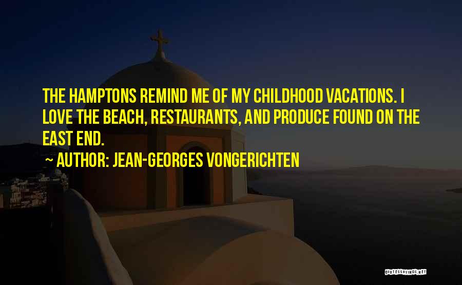 Jean-Georges Vongerichten Quotes: The Hamptons Remind Me Of My Childhood Vacations. I Love The Beach, Restaurants, And Produce Found On The East End.