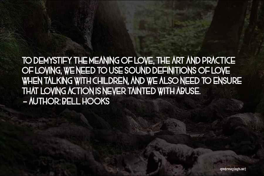 Bell Hooks Quotes: To Demystify The Meaning Of Love, The Art And Practice Of Loving, We Need To Use Sound Definitions Of Love