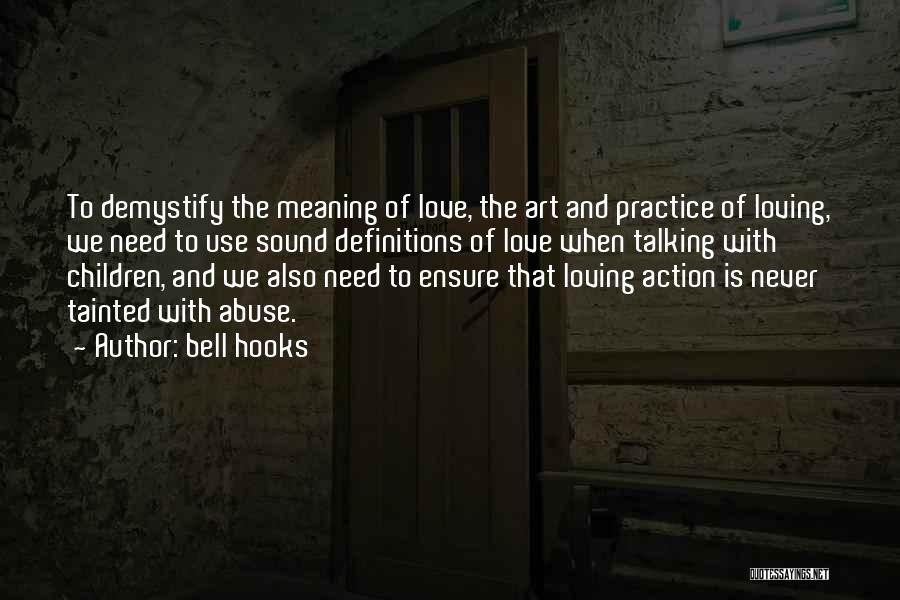 Bell Hooks Quotes: To Demystify The Meaning Of Love, The Art And Practice Of Loving, We Need To Use Sound Definitions Of Love