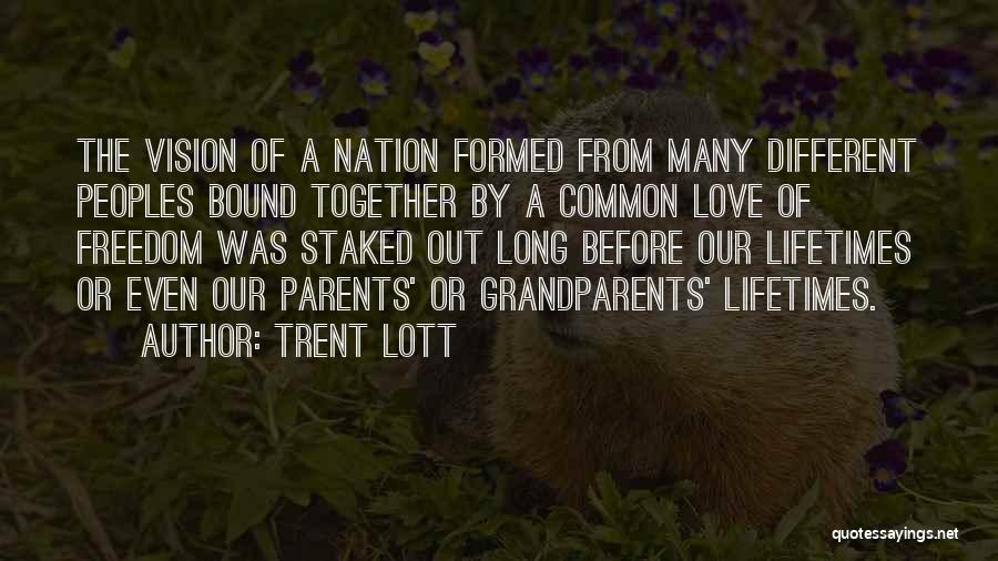 Trent Lott Quotes: The Vision Of A Nation Formed From Many Different Peoples Bound Together By A Common Love Of Freedom Was Staked