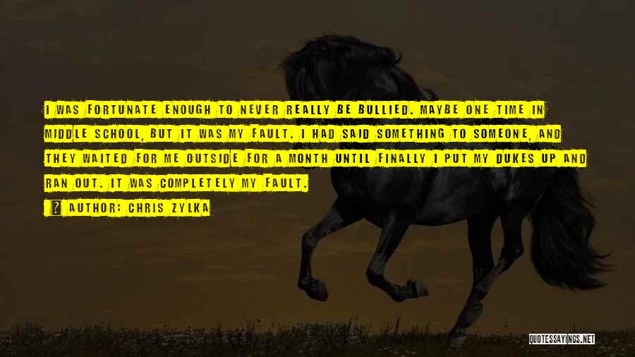 Chris Zylka Quotes: I Was Fortunate Enough To Never Really Be Bullied. Maybe One Time In Middle School, But It Was My Fault.