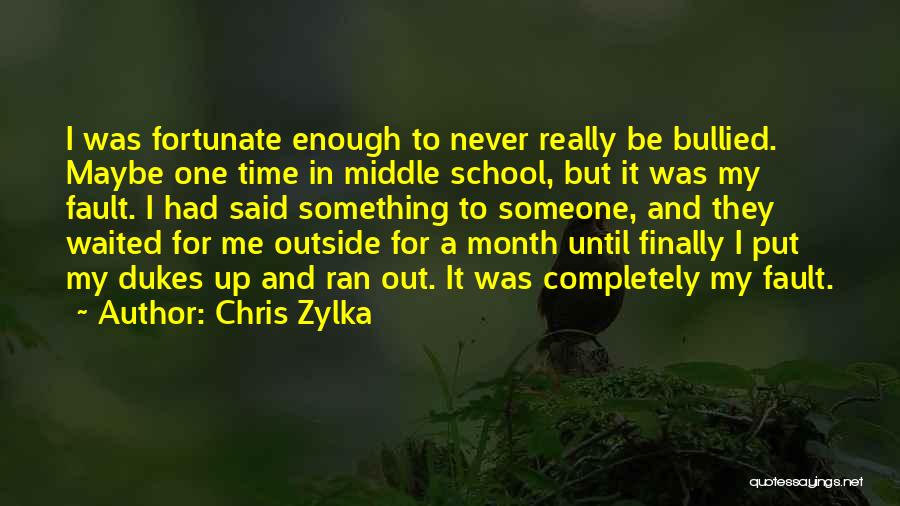 Chris Zylka Quotes: I Was Fortunate Enough To Never Really Be Bullied. Maybe One Time In Middle School, But It Was My Fault.