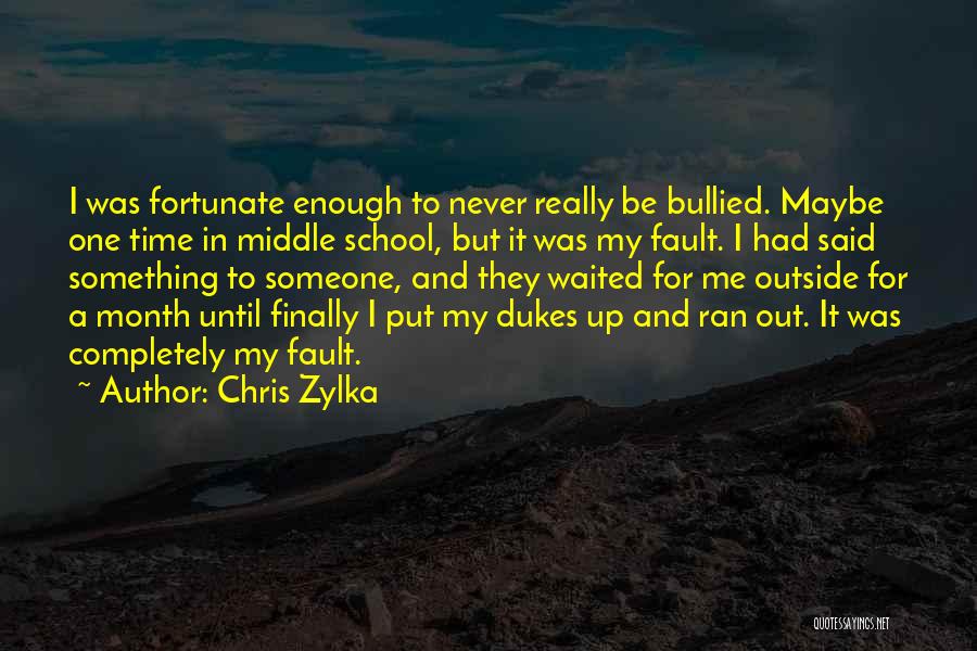 Chris Zylka Quotes: I Was Fortunate Enough To Never Really Be Bullied. Maybe One Time In Middle School, But It Was My Fault.