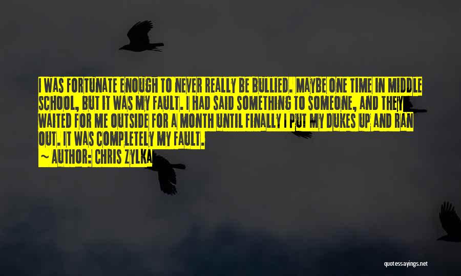 Chris Zylka Quotes: I Was Fortunate Enough To Never Really Be Bullied. Maybe One Time In Middle School, But It Was My Fault.