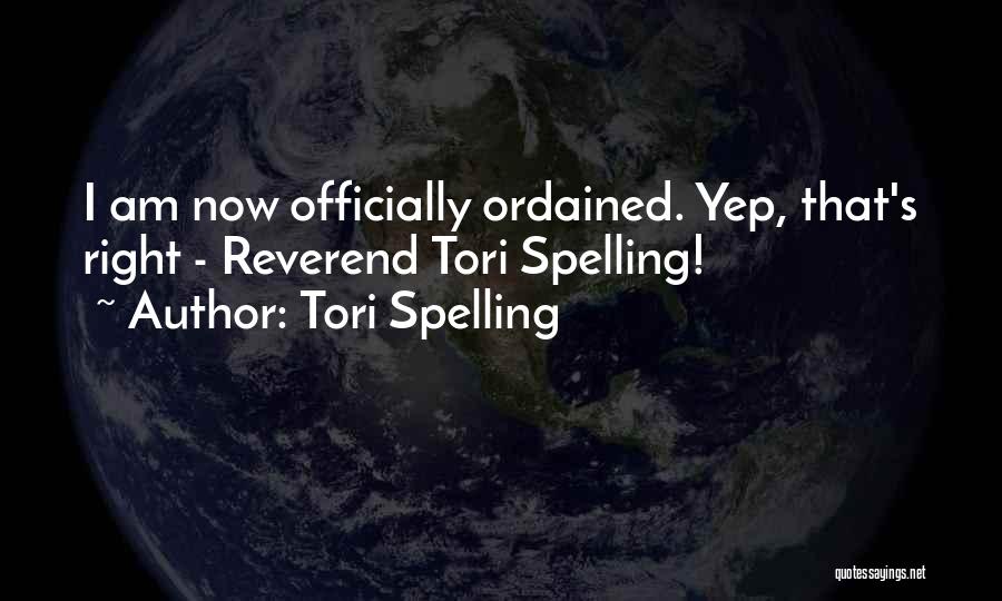 Tori Spelling Quotes: I Am Now Officially Ordained. Yep, That's Right - Reverend Tori Spelling!
