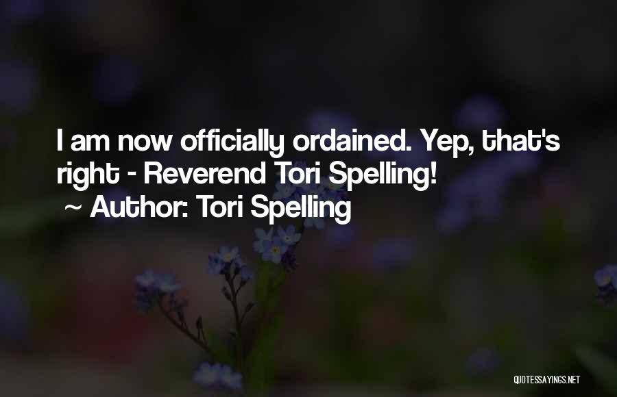 Tori Spelling Quotes: I Am Now Officially Ordained. Yep, That's Right - Reverend Tori Spelling!