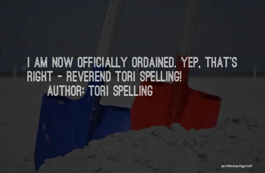 Tori Spelling Quotes: I Am Now Officially Ordained. Yep, That's Right - Reverend Tori Spelling!