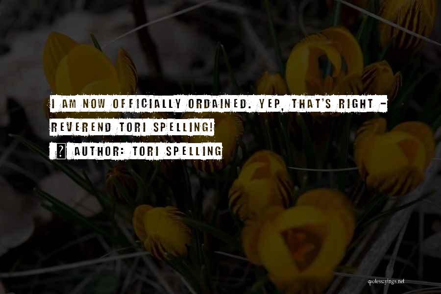 Tori Spelling Quotes: I Am Now Officially Ordained. Yep, That's Right - Reverend Tori Spelling!