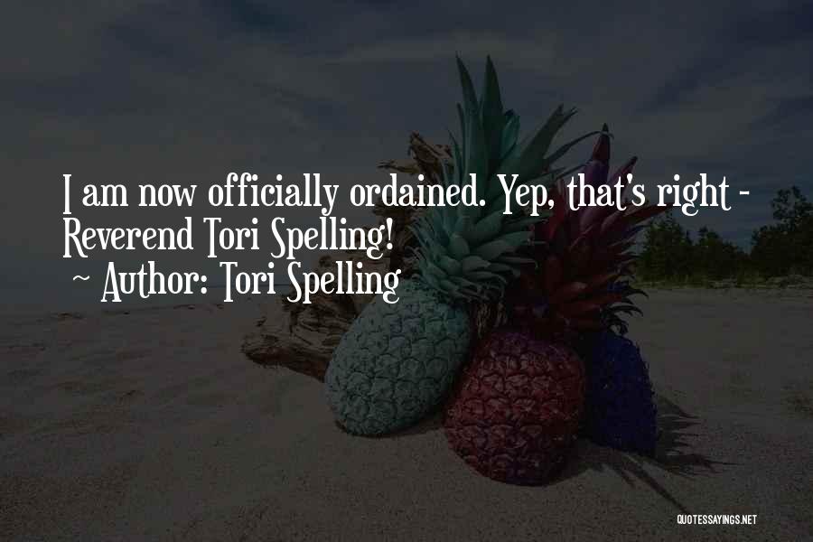 Tori Spelling Quotes: I Am Now Officially Ordained. Yep, That's Right - Reverend Tori Spelling!