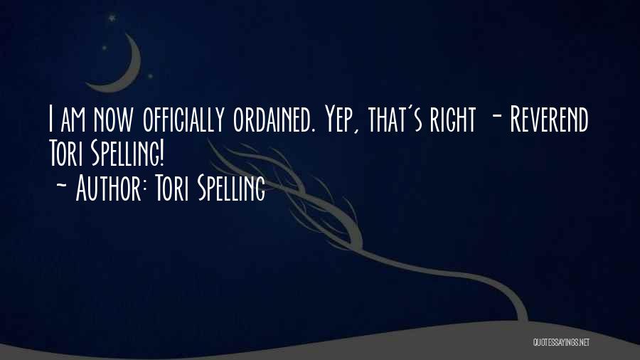 Tori Spelling Quotes: I Am Now Officially Ordained. Yep, That's Right - Reverend Tori Spelling!