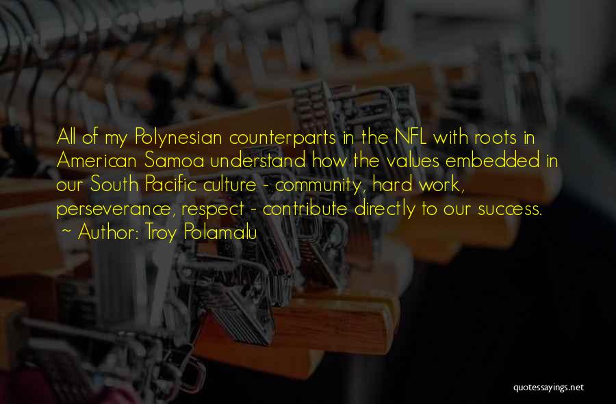 Troy Polamalu Quotes: All Of My Polynesian Counterparts In The Nfl With Roots In American Samoa Understand How The Values Embedded In Our