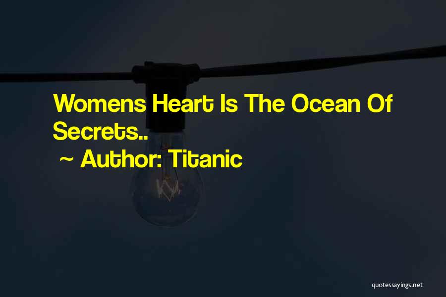 Titanic Quotes: Womens Heart Is The Ocean Of Secrets..